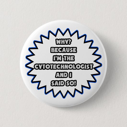 Cytotechnoloog .. Omdat ik het zei Ronde Button 5,7 Cm (Voorkant)