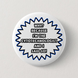 Cytotechnoloog .. Omdat ik het zei Ronde Button 5,7 Cm