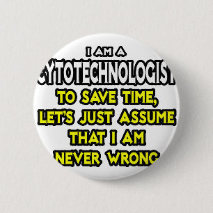 Cytotechnoloog .. Stel dat ik nooit ongelijk heb Ronde Button 5,7 Cm