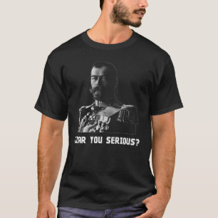 Czar Nicholas II - Zak je serieus? T-shirt