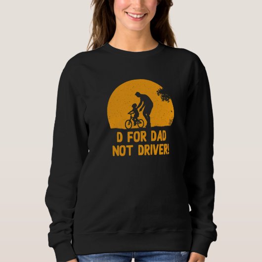 D For Dad Not Driver  Daddy Humor Father Sarcastic Trui (Voorkant)