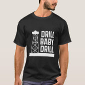 D rill Baby D rill I Support US Oil T-shirt (Voorkant)