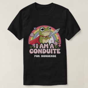 DA107-I Am a Conduit for Nonsense - Grappige kikke T-shirt
