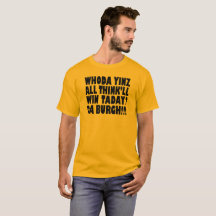 Da Burg Whoda Yinz All Think will WinTaday T-shirt