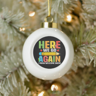 Daar gaan we weer, ik bedoel welkom terug keramische bal ornament