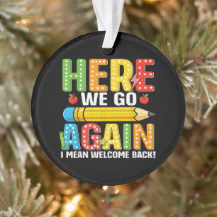 Daar gaan we weer, ik bedoel welkom terug ornament