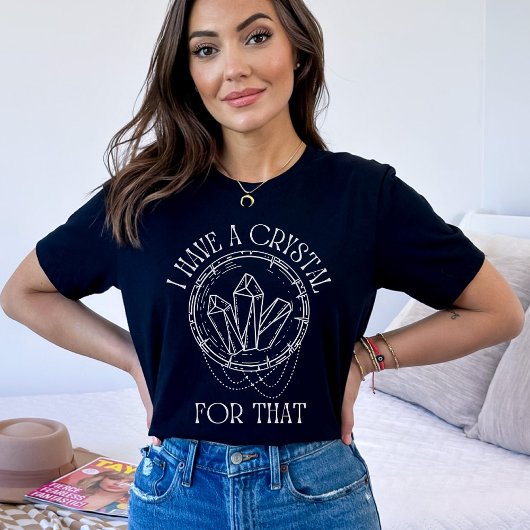 Daar heb ik een kristal voor | Psychische tarot he T-shirt