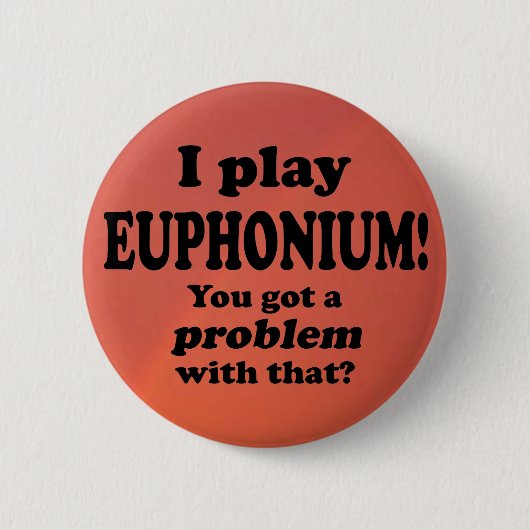 Daar heb je een probleem mee, Euphonium Ronde Button 5,7 Cm (Voorkant)