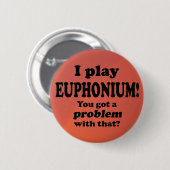Daar heb je een probleem mee, Euphonium Ronde Button 5,7 Cm (Voorkant /achterkant)