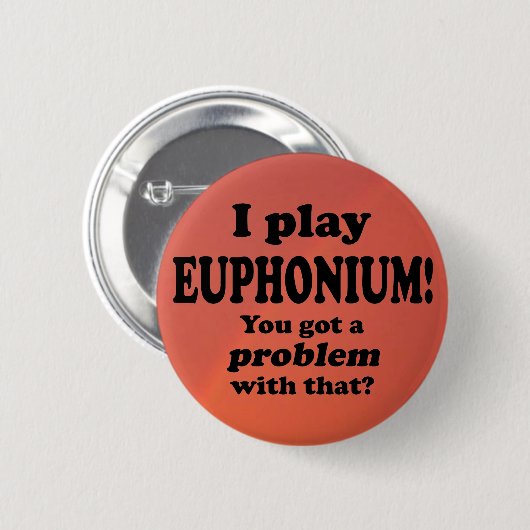 Daar heb je een probleem mee, Euphonium Ronde Button 5,7 Cm (Voorkant /achterkant)