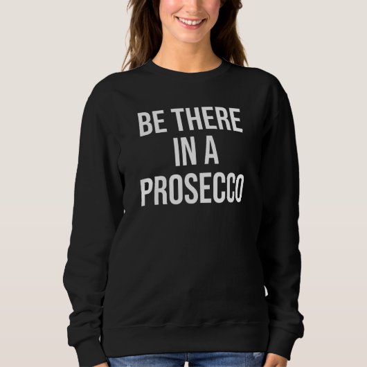 Daar in een Prosecco Drink Prosecco in een seconde Trui (Voorkant)