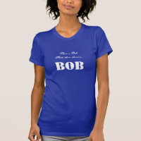 Daar is Bob en dan is er... BOB Aangepast T-shirt