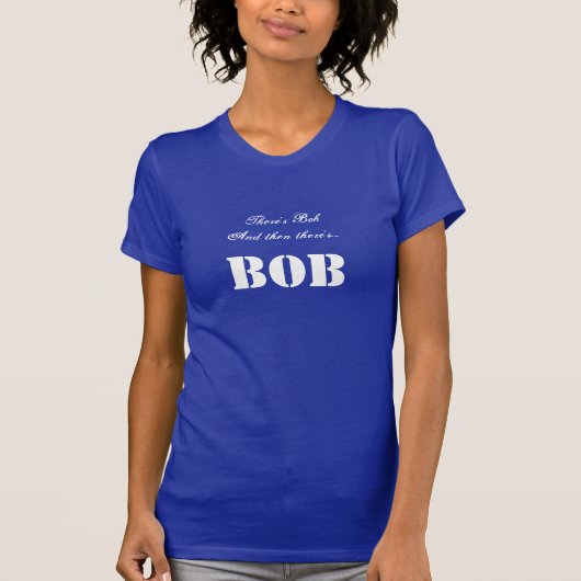 Daar is Bob en dan is er... BOB Aangepast T-shirt (Voorkant)