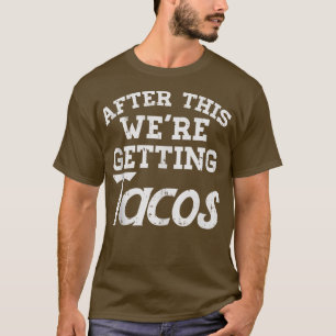 Daarna kreeg Tacos Funny Gym Meican Foo T-shirt