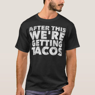 Daarna kreeg Tacos Funny Mexican T-shirt