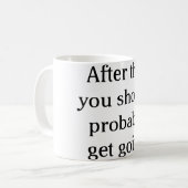 Daarna moet je waarschijnlijk gaan koffiemok (Voorkant links)