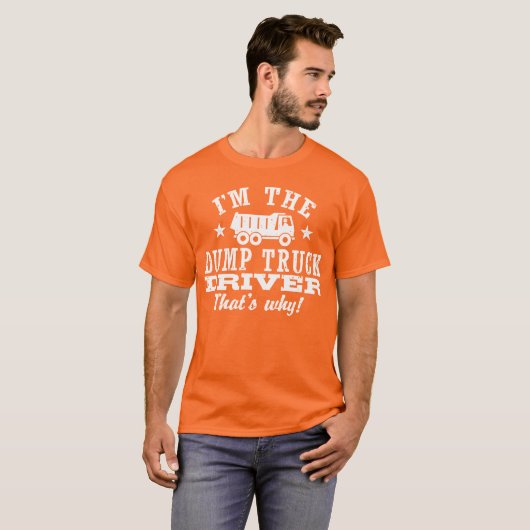 Daarom ben ik de Dump Truck Driver T-shirt (Voorkant volledig)