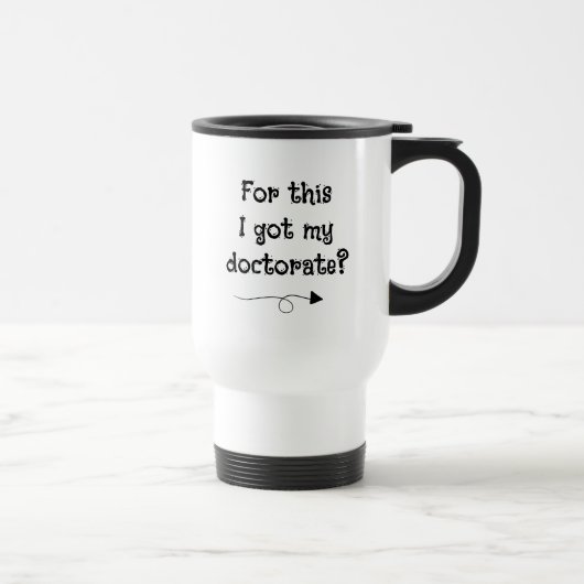 Daarvoor heb ik mijn doctoraat? Travel Mug Reisbeker (Rechts)