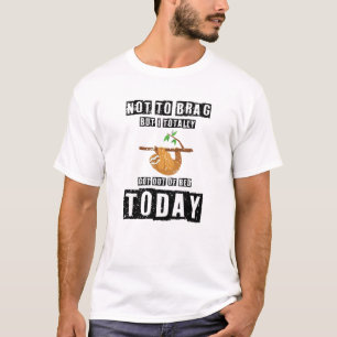 Dabbing Sloth Not To Brag But I Totally Got Out of T-shirt