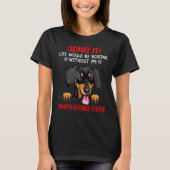 Dachshund Admit Life Would Be Boring Without Me T-shirt (Voorkant)