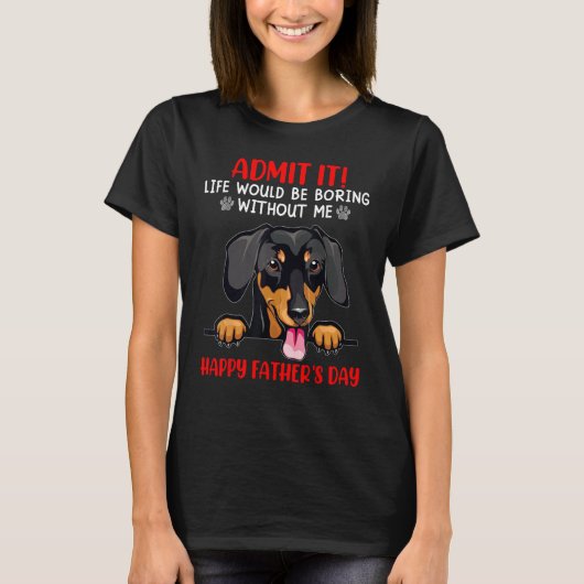 Dachshund Admit Life Would Be Boring Without Me T-shirt (Voorkant)