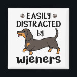 Dachshund Dog Easily Distracted by Wieners Magneet<br><div class="desc">Easily distracted by wieners design is perfect pet love gift for dachshund, doxie or sausage dog owner. Perfect for anyone who loves weiner dogs</div>