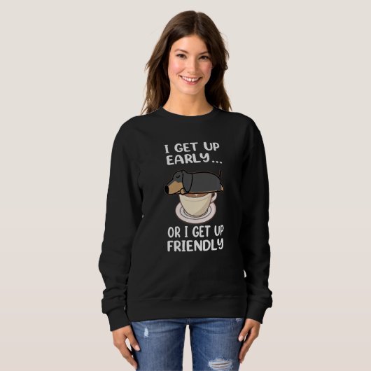 Dachshund Dog I Get Up Early Coffee Funny Puppy Do Trui (Voorkant volledig)