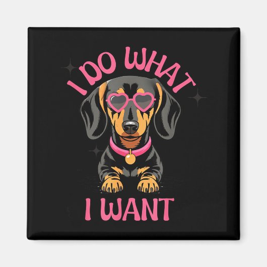 Dachshund I Do What I Want Funny Dog  Magneet (Voorkant)