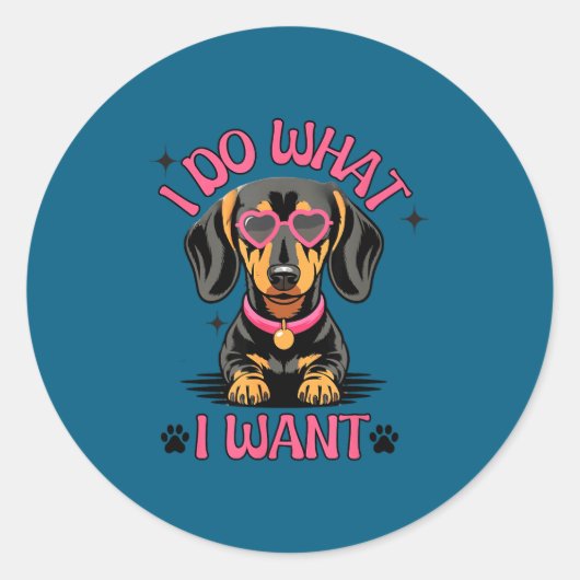 Dachshund I Do What I Want Funny Dog  Ronde Sticker (Voorkant)