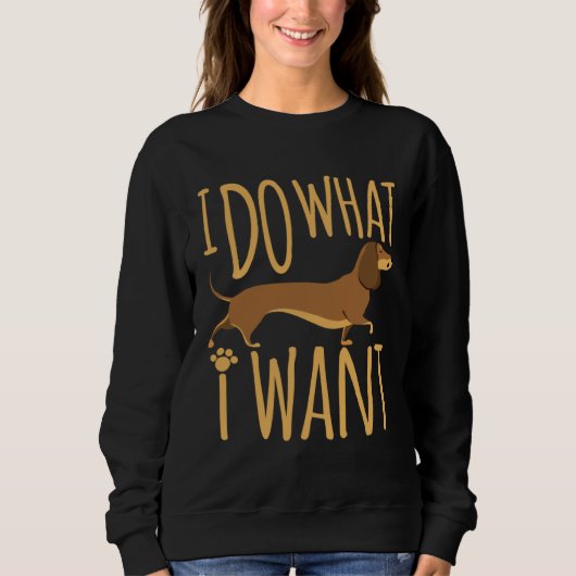 Dachshund I Do What I Want  Wiener Dog Doxie Trui (Voorkant)