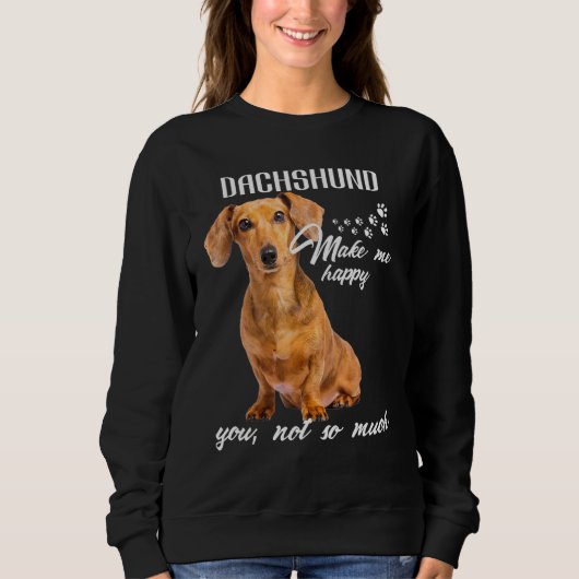 Dachshund Make Me Happy You Not So Much Dog Lover Trui (Voorkant)