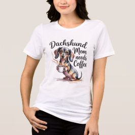 Dachshund Mom Needs Coffee Funny Women T-Shirt Dac