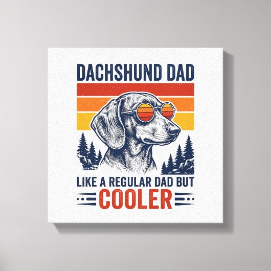 Dachshund Vader Als een Gewone Vader Maar Koeler T Canvas Afdruk (Voorkant)