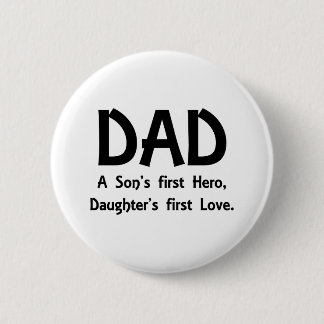 DAD A Son's first Hero, Daughter's first Love Ronde Button 5,7 Cm