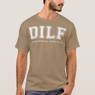 Dad DILF Ded Involved Loving Father Quote Tee T-shirt