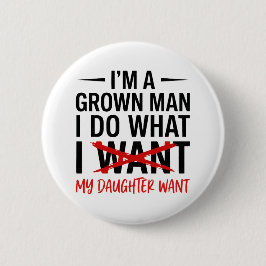 Dad Father I'm A Grown Man I Do What funny Cute Ronde Button 5,7 Cm