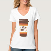 Dad Fuel – Funny Coffee Mug Father’s Day T-Shirt (Voorkant)