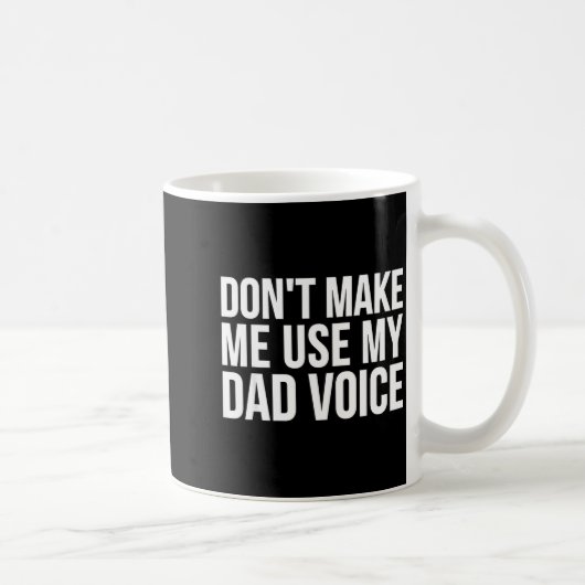 Dad Funny - Don't Make Me Use My Dad Voice Koffiemok (Rechts)