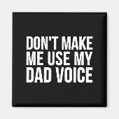 Dad Funny - Don't Make Me Use My Dad Voice  Magneet (Voorkant)