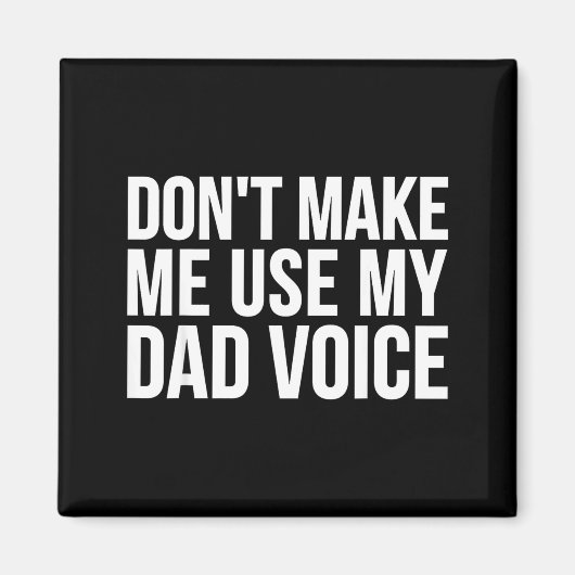 Dad Funny - Don't Make Me Use My Dad Voice Magneet (Voorkant)