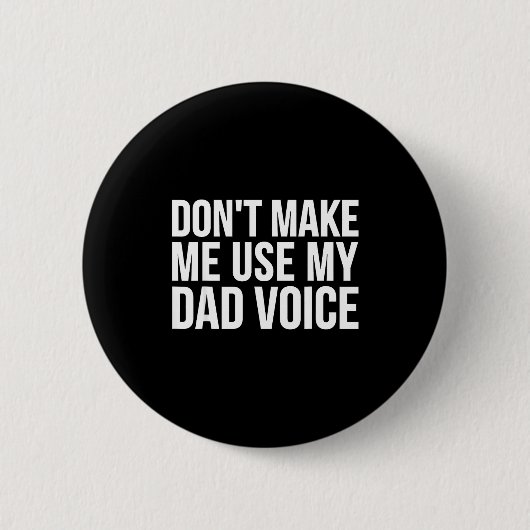 Dad Funny - Don't Make Me Use My Dad Voice Ronde Button 5,7 Cm (Voorkant)