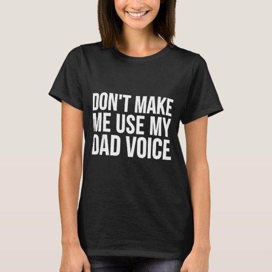 Dad Funny - Don't Make Me Use My Dad Voice  T-shirt (Voorkant)