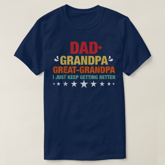Dad Grandpa Great Grandpa, I Just Keep Getting Bet T-shirt (Design voorkant)