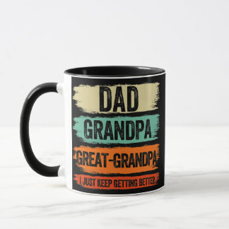 Dad Grandpa Great Grandpa I Just Keep Getting Mok