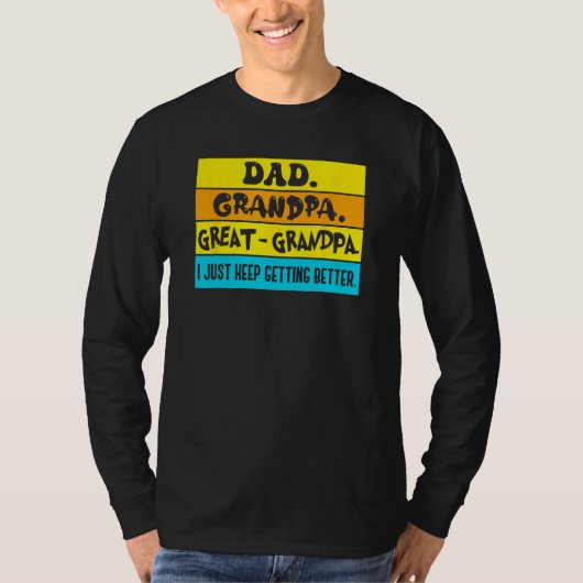 Dad Grandpa Great Grandpa I Just Keeping Getting B T-shirt (Voorkant)
