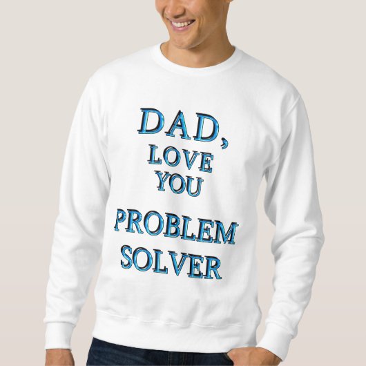 DAD, hou van je PROBLEEM SOLVER 1 Trui (Voorkant)