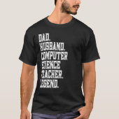 Dad Husband Computer Science Teacher Legend T-shirt (Voorkant)