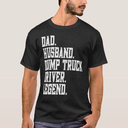 Dad Husband Dump Truck Driver Legend T-shirt (Voorkant)