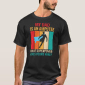 Dad Is An Amputee Recovery Funny Legs Arm Amputee T-shirt (Voorkant)