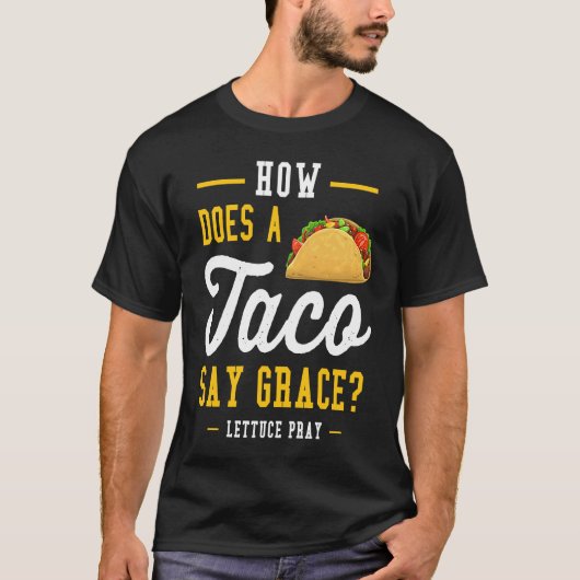 Dad joke how does a taco say grace t-shirt (Voorkant)